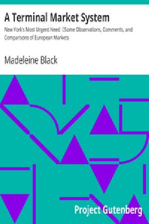 [Gutenberg 28575] • A Terminal Market System: New York's Most Urgent Need / Some Observations, Comments, and Comparisons of European Markets